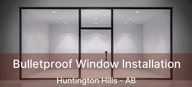  Bulletproof Window Installation Huntington Hills - AB