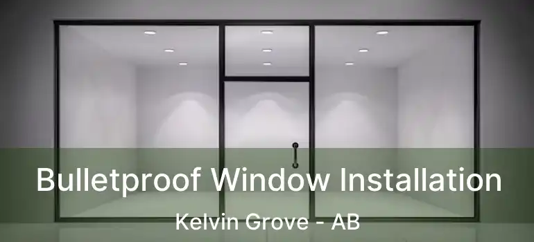  Bulletproof Window Installation Kelvin Grove - AB