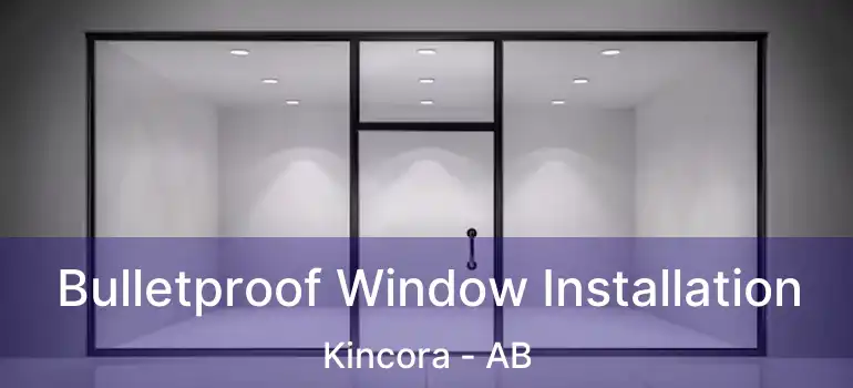  Bulletproof Window Installation Kincora - AB