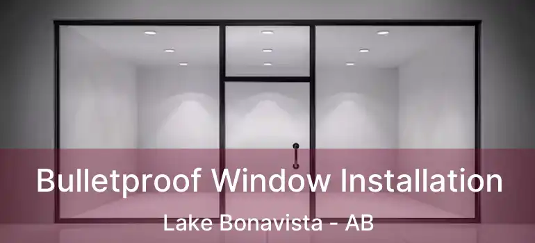  Bulletproof Window Installation Lake Bonavista - AB
