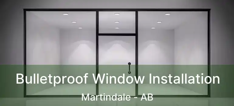  Bulletproof Window Installation Martindale - AB