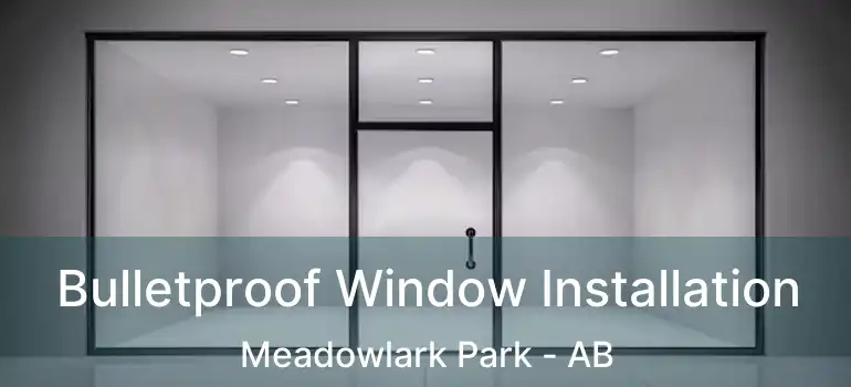  Bulletproof Window Installation Meadowlark Park - AB