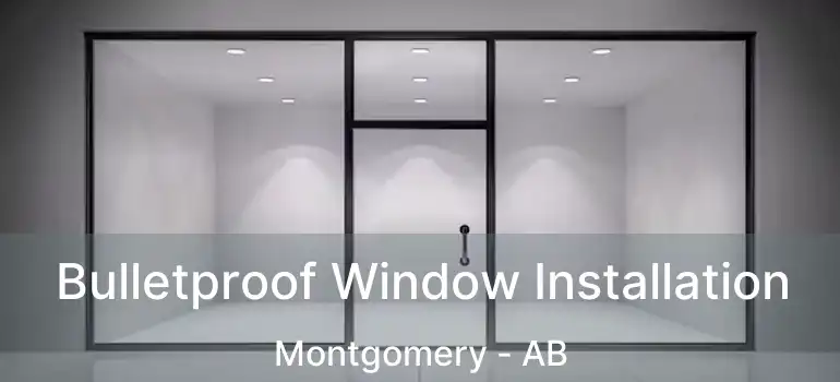  Bulletproof Window Installation Montgomery - AB