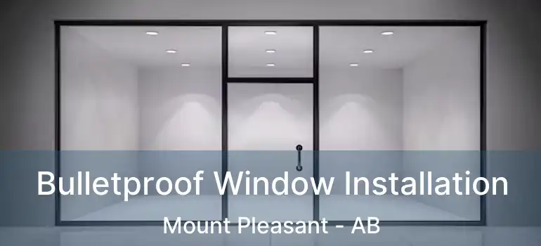  Bulletproof Window Installation Mount Pleasant - AB