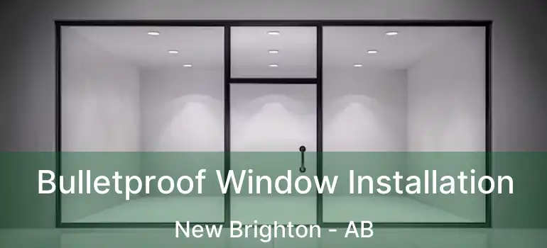  Bulletproof Window Installation New Brighton - AB