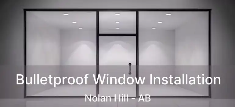  Bulletproof Window Installation Nolan Hill - AB