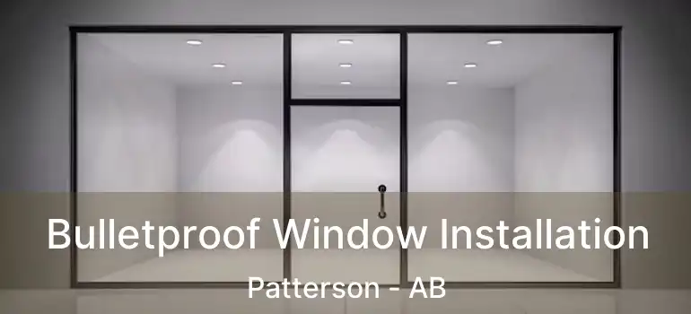  Bulletproof Window Installation Patterson - AB