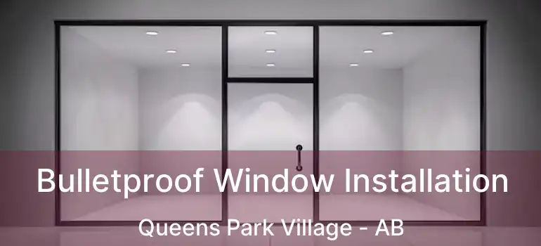  Bulletproof Window Installation Queens Park Village - AB