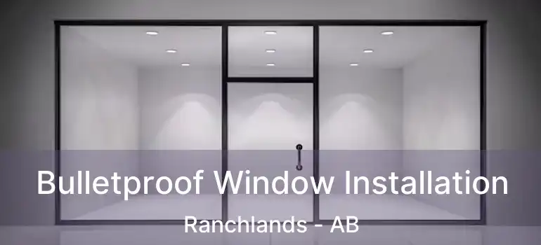 Bulletproof Window Installation Ranchlands - AB