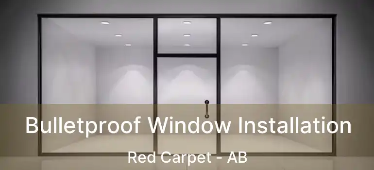  Bulletproof Window Installation Red Carpet - AB