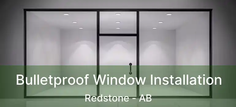  Bulletproof Window Installation Redstone - AB