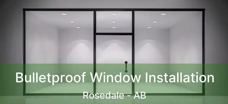  Bulletproof Window Installation Rosedale - AB