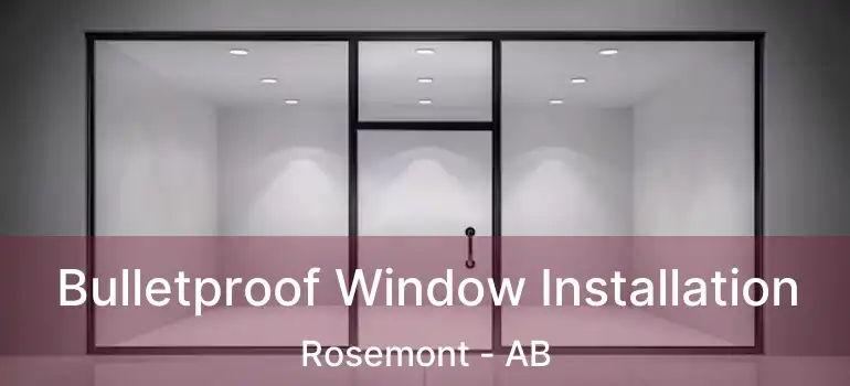  Bulletproof Window Installation Rosemont - AB