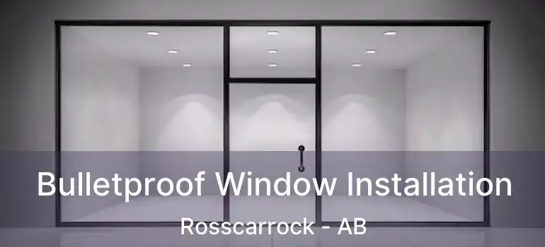  Bulletproof Window Installation Rosscarrock - AB