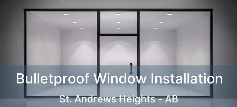 Bulletproof Window Installation St. Andrews Heights - AB