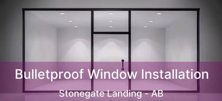  Bulletproof Window Installation Stonegate Landing - AB