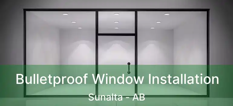  Bulletproof Window Installation Sunalta - AB