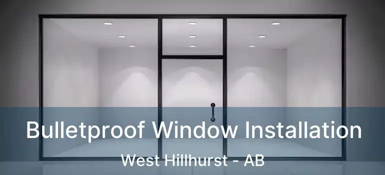  Bulletproof Window Installation West Hillhurst - AB