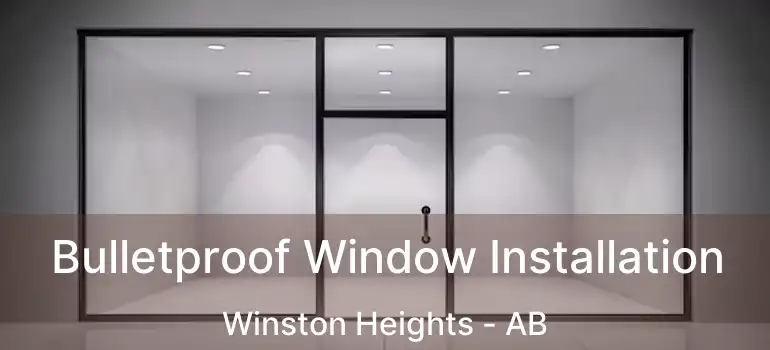  Bulletproof Window Installation Winston Heights - AB