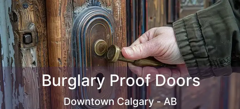  Burglary Proof Doors Downtown Calgary - AB