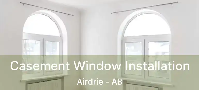  Casement Window Installation Airdrie - AB