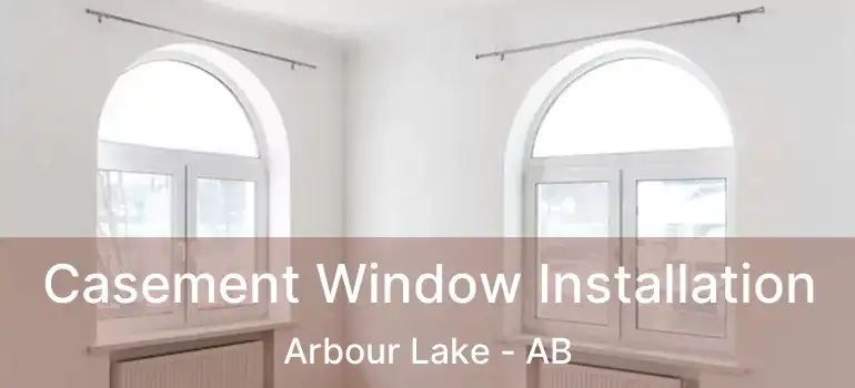  Casement Window Installation Arbour Lake - AB