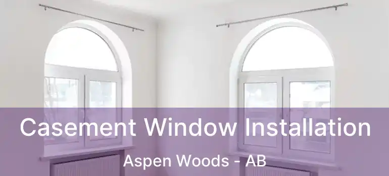 Casement Window Installation Aspen Woods - AB