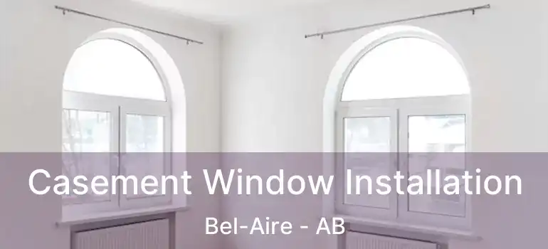  Casement Window Installation Bel-Aire - AB