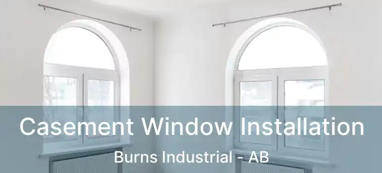  Casement Window Installation Burns Industrial - AB