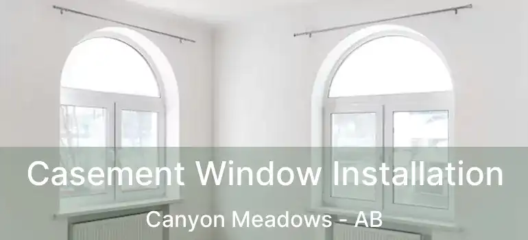  Casement Window Installation Canyon Meadows - AB