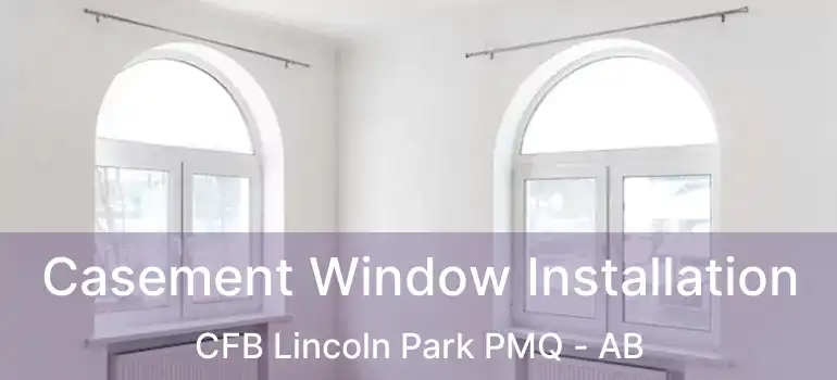  Casement Window Installation CFB Lincoln Park PMQ - AB