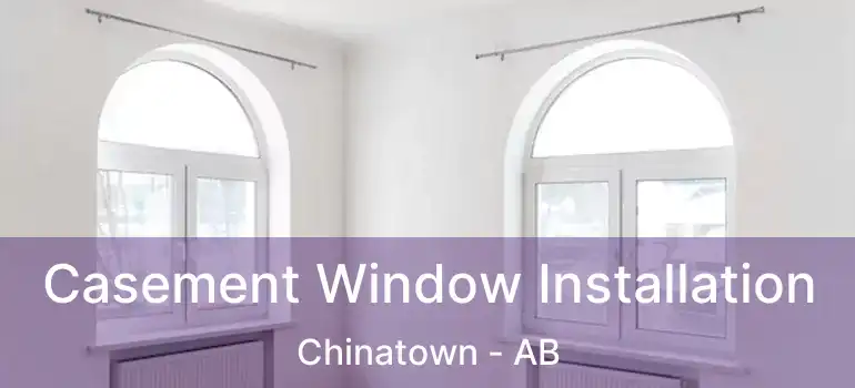  Casement Window Installation Chinatown - AB
