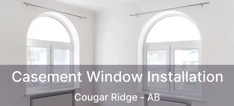  Casement Window Installation Cougar Ridge - AB
