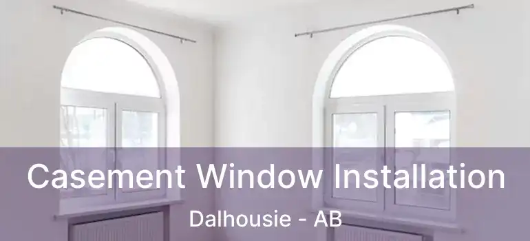  Casement Window Installation Dalhousie - AB