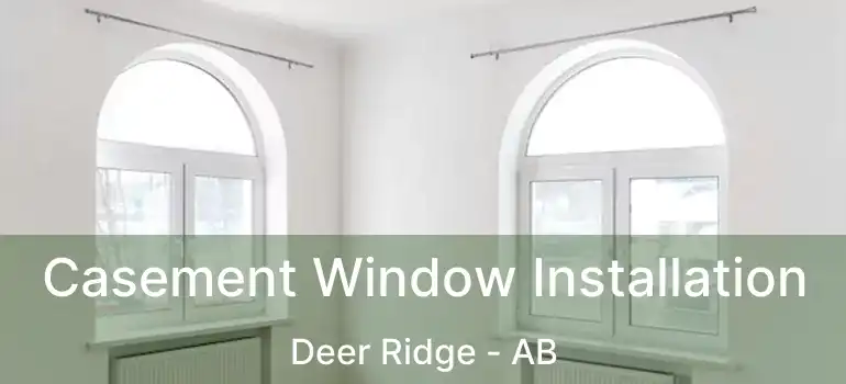  Casement Window Installation Deer Ridge - AB