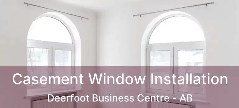  Casement Window Installation Deerfoot Business Centre - AB