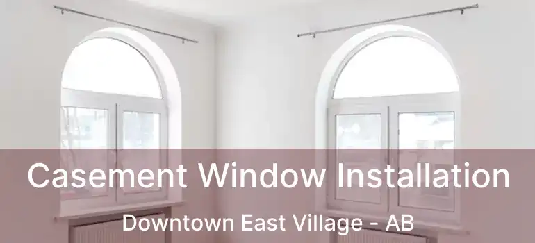  Casement Window Installation Downtown East Village - AB