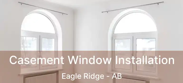 Casement Window Installation Eagle Ridge - AB