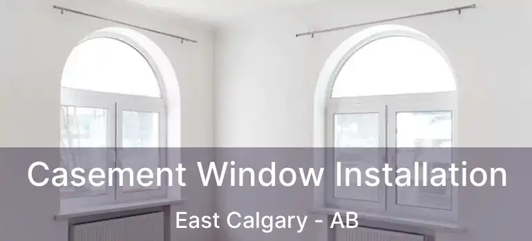  Casement Window Installation East Calgary - AB