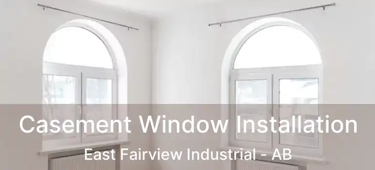  Casement Window Installation East Fairview Industrial - AB