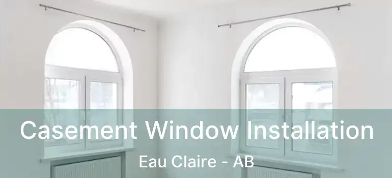  Casement Window Installation Eau Claire - AB