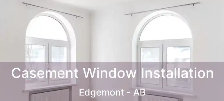  Casement Window Installation Edgemont - AB