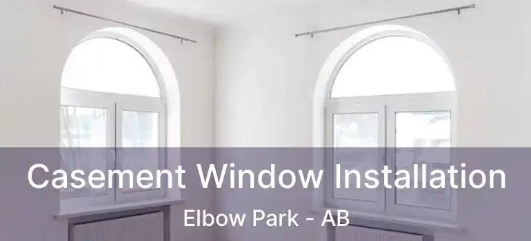  Casement Window Installation Elbow Park - AB
