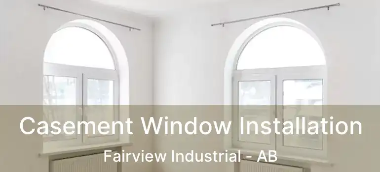  Casement Window Installation Fairview Industrial - AB