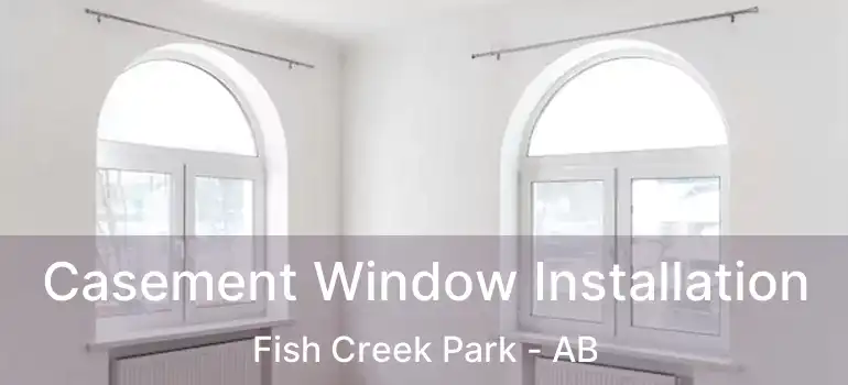  Casement Window Installation Fish Creek Park - AB