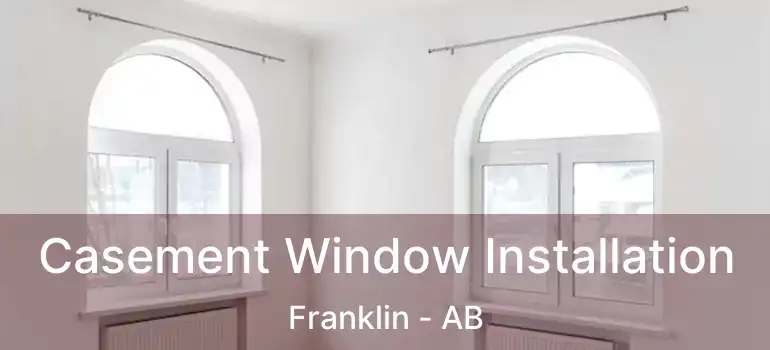  Casement Window Installation Franklin - AB