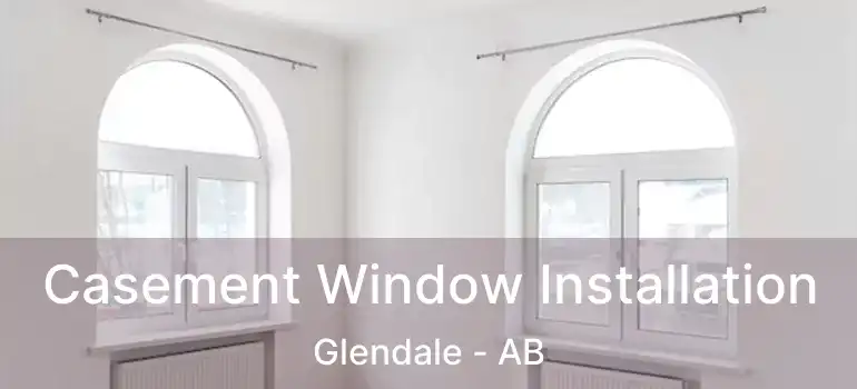  Casement Window Installation Glendale - AB