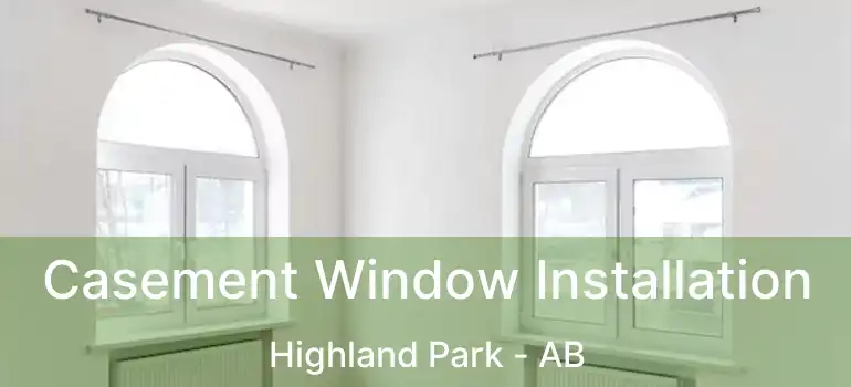  Casement Window Installation Highland Park - AB