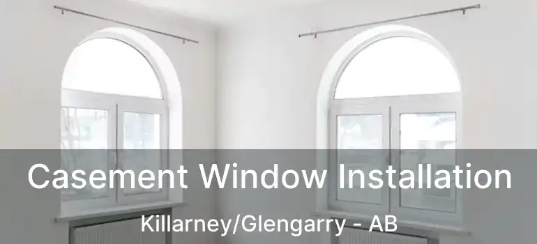  Casement Window Installation Killarney/Glengarry - AB