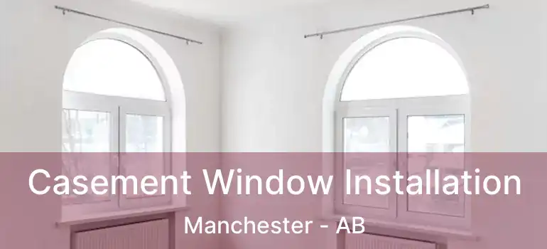  Casement Window Installation Manchester - AB